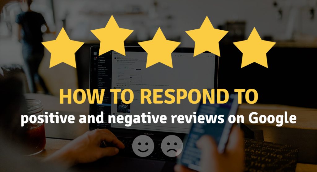 How to respond to positive and negative reviews on Google