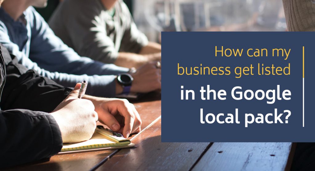 How Can My Business Get Listed in the Google Local Pack?