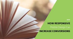 How Responsive Mobile Design Can Increase Conversions