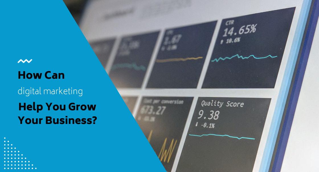 How Can Digital Marketing Help You Grow Your Business?
