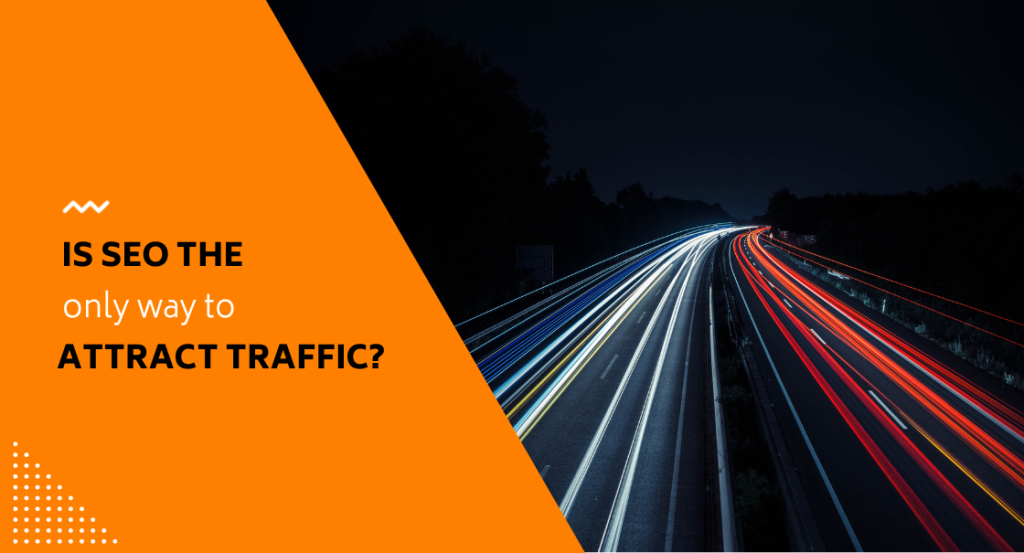 Is seo the only way to get website traffic?