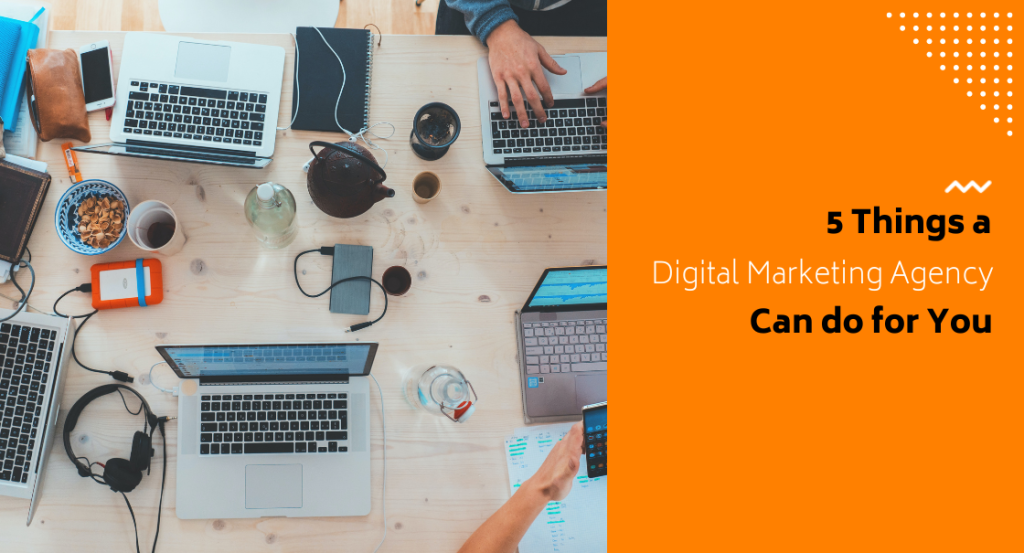 5 Things a Digital Marketing Agency Can Do for You
