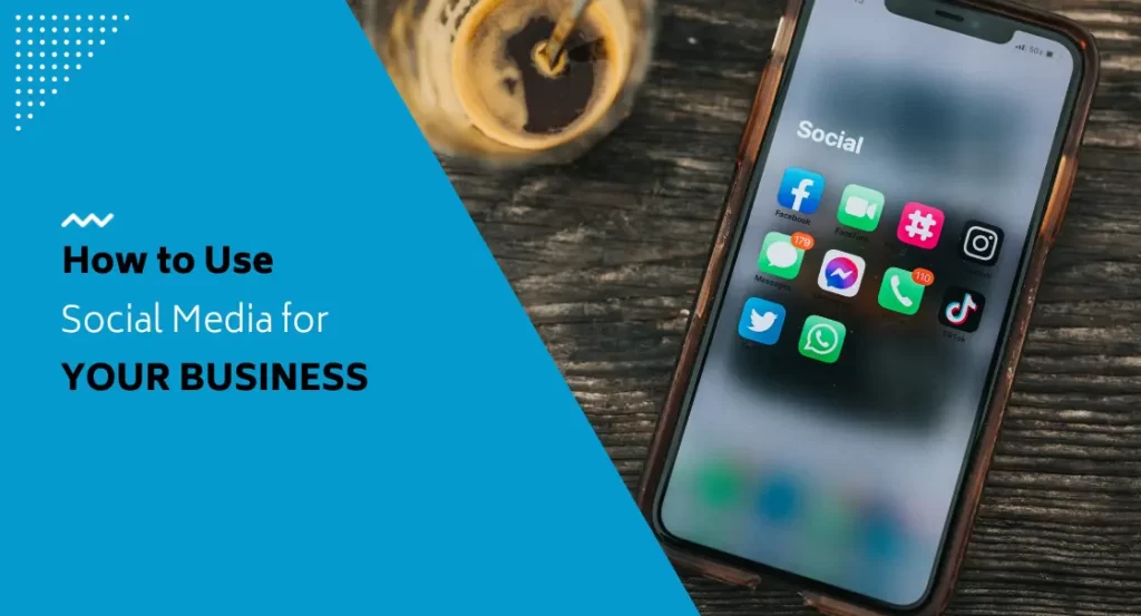 how to use social media for your business