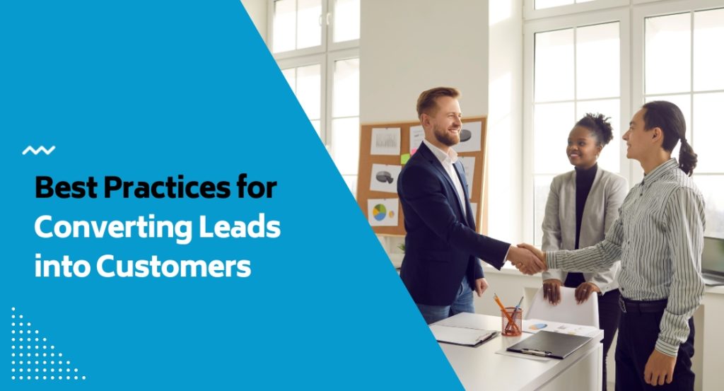 Best Practices for Converting Leads into Customers