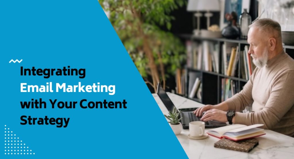 Integrating Email Marketing with Your Content Strategy