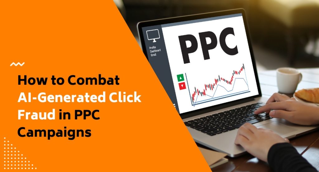 How to Combat AI-Generated Click Fraud in PPC Campaigns