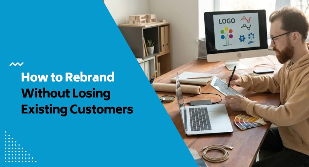 How to Rebrand Without Losing Existing Customers